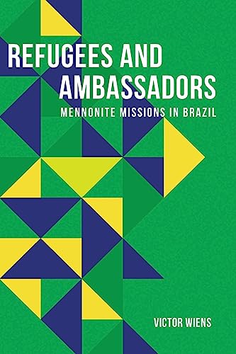 Refugees and Ambassadors: Mennonite Missions in Brazil