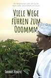 Viele Wege führen zum Ooommm: Ein Reiseroman über die Suche nach Liebe, Gesundheit und Glück - Thomas Krause 