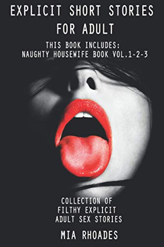 Explicit Short Stories for Adult: This Book Includes: Naughty Housewife Book vol.1-2-3. Collection of Filthy Explicit Adult Sex Stories