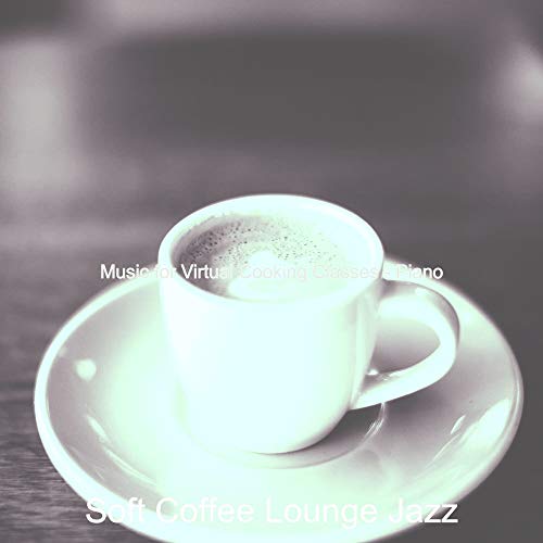 Play Music for Virtual Cooking Classes - Piano by Soft Coffee Lounge ...