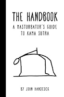 The Handbook: A Masturbator's Guide to Kama Sutra 154307765X Book Cover