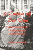 A Culture of Our Own: Three Generations of Midwestern Dutch Women 173604897X Book Cover