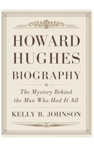 HOWARD HUGHES BIOGRAPHY : The Mystery Behind the Man Who Had It All