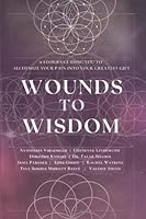 Wounds To Wisdom: 9 Stories Guiding You to Alchemize Your Pain into Your Greatest Gift 1737171945 Book Cover