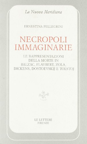 Necropoli immaginarie. Le rappresentazioni della morte in Balzac, Zola, Dickens, Dostoevskij e Tolstoj Necropoli immaginarie. Le rappresentazioni della morte in Balzac, Zola, Dickens, Dostoevskij e Tolstoj