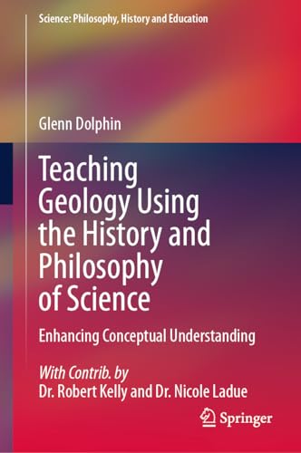Teaching Geology Using the History and Philosophy of Science: Enhancing Conceptual Understanding (Science: Philosophy, History and Education)