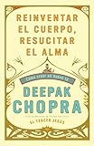 Reinventar el cuerpo, resucitar el alma: Como crear un nuevo tu (Spanish Edition)