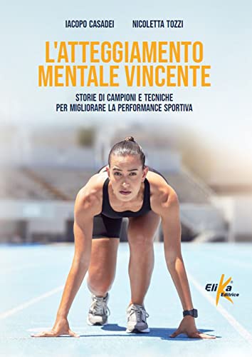 L'atteggiamento mentale vincente. Storie di campioni e ...