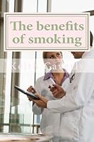 The benefits of smoking: The must read for smokers 1548869260 Book Cover