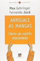 Arregace as Mangas: Liberte seu Esp’rito Empreendedor 8530807588 Book Cover