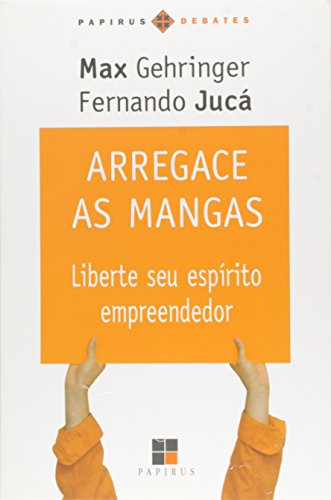 Arregace as Mangas. Liberte Seu Espírito Empreendedor