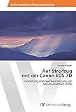  Auf Streifzug mit der Canon EOS 7D: Gestaltung und Nachbearbeitung von Naturaufnahmen in HD