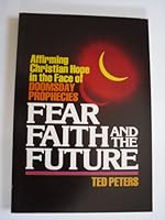 Fear, Faith, and the Future: Affirming Christian Hope in the Face of Doomsday Prophesies 0806617551 Book Cover