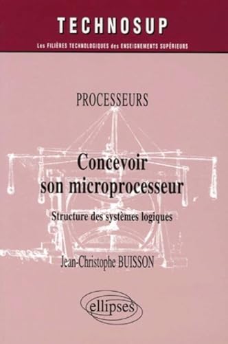 Concevoir son microprocesseur: Structure des systèmes logiques