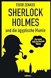  Sherlock Holmes und die ägyptische Mumie (Die neuen Fälle des Sherlock Homes: Von Tibor Zenker)