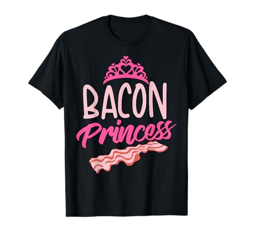 Funny Bacon Princess Gift | Cool Smoked Pork Eater Foodie T-Shirt