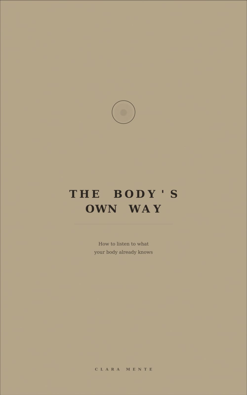 The Body’s Own Way: How to listen to what your body already knows
