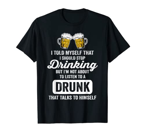 Funny Beer Drinking I Should Stop Drinking Drinker Men Humor Maglietta