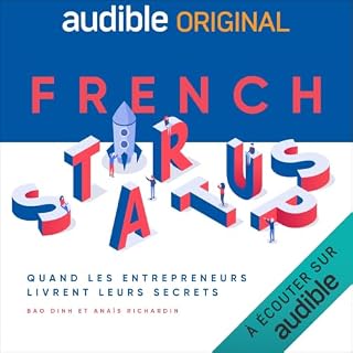 Couverture de French Startups - Quand les entrepreneurs livrent leurs secrets. La s&eacute;rie compl&egrave;te