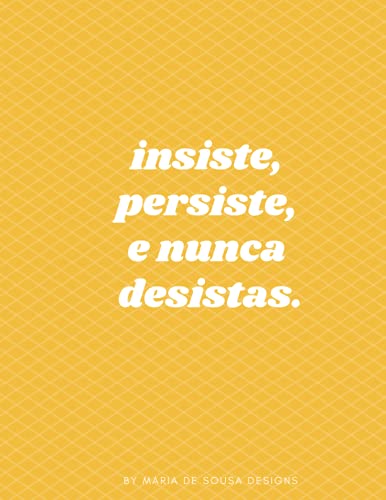 INSISTE, PERSISTE E NUNCA DESISTAS: A4 CADERNO DE NOTAS/APONTAMENTOS MOTIVAÇÃO INSPIRAÇÃO para MULHERES ou HOMENS - 100 páginas (CUADERNOS MOTIVANTES)
