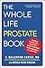 The Whole Life Prostate Book: Everything That Every Man-at Every Age-Needs to Know About Maintaining Optimal Prostate Health