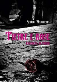 Pietre e rose. Raccolta di poesie Pietre e rose. Raccolta di poesie
