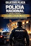 OBJETIVO PLACA: Policía Nacional Escala Básica: Resumen completo del temario oficial: 45 temas esenciales para estudiar, repasar y memorizar más rápido la oposición