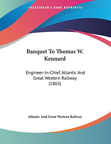 Banquet To Thomas W. Kennard: Engineer-In-Chief, Atlantic And Great Western Railway (1865)