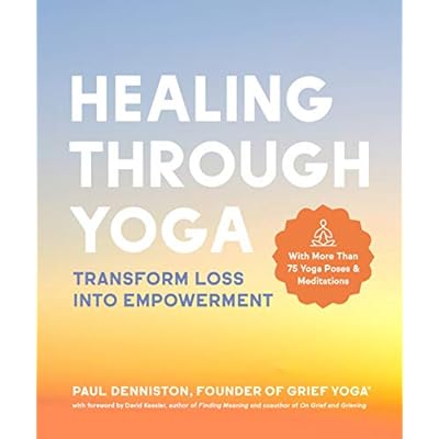 Healing Through Yoga: Transform Loss into Empowerment ‐ With More Than 75 Yoga Poses and Meditations