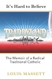 Traddyland: Memoir of a Radical Traditional Catholic