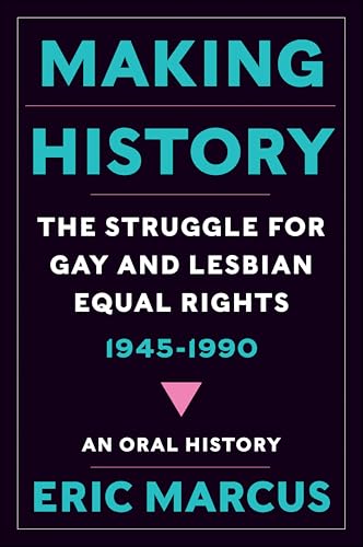 Making History: The Struggle for Gay and Lesbian Equal Rights, 1945–1990