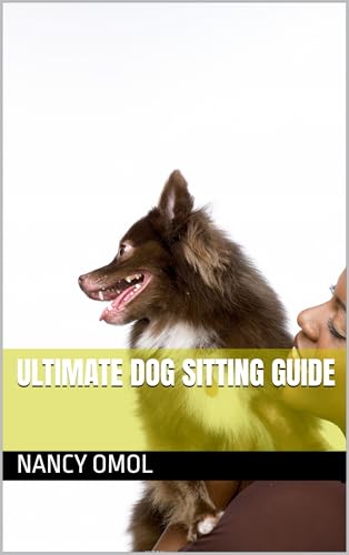 ULTIMATE DOG SITTING GUIDE (English Edition)