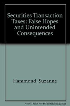 Hardcover Securities Transaction Taxes: False Hopes and Unintended Consequences Book