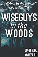 Wiseguys in the Woods: A Mafia Crime Novel 1482392712 Book Cover