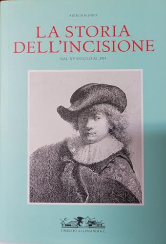 Storia dell'incisione. Dal XV secolo al 1914. Ediz. illustrata