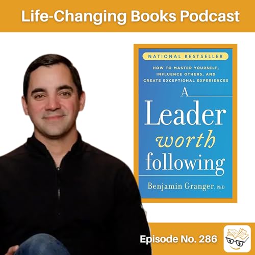 286. Dr. Benjamin Granger | A Leader Worth Following