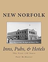 New Norfolk - Inns, Pubs, & Hotels: The First 130 Years 1542487897 Book Cover