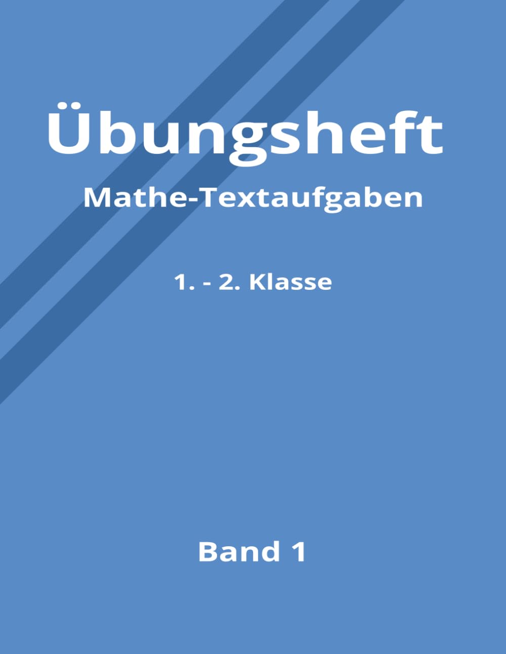 Übungsheft Mathe-Textaufgaben: 1. und 2. Klasse | 420 Aufgaben mit Lösungen | Leicht, Mittel, Schwer | Zur Übung und Vertiefung