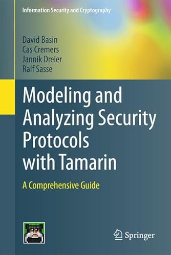 Modeling and Analyzing Security Protocols with Tamarin: A Comprehensive Guide (Information Security and Cryptography)