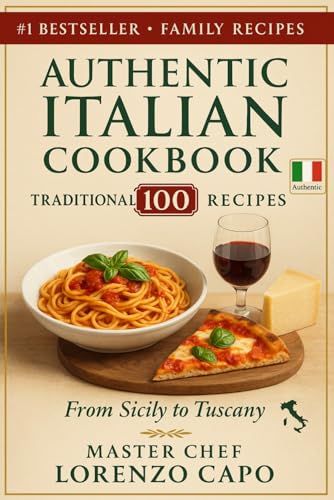 Authentic Italian Cookbook: 100 Traditional Recipes: From Sicily to Tuscany
