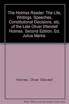 Hardcover The Holmes Reader: The Life, Writings, Speeches, Constitutional Decisions, etc. of the Late Oliver Wendell Holmes. Second Edition. Ed. Julius Marke. Book