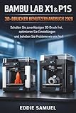 BAMBU LAB X1 & P1S 3D-DRUCKER BENUTZERHANDBUCH 2026: Schalten Sie zuverlässigen 3D-Druck frei, optimieren Sie Einstellungen und beheben Sie Probleme wie ein Profi
