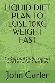 Paperback Liquid Diet Plan to Lose 10kg Weight Fast: The Only Liquid Diet Plan You Need to Get Back to Your Dream Shape Book