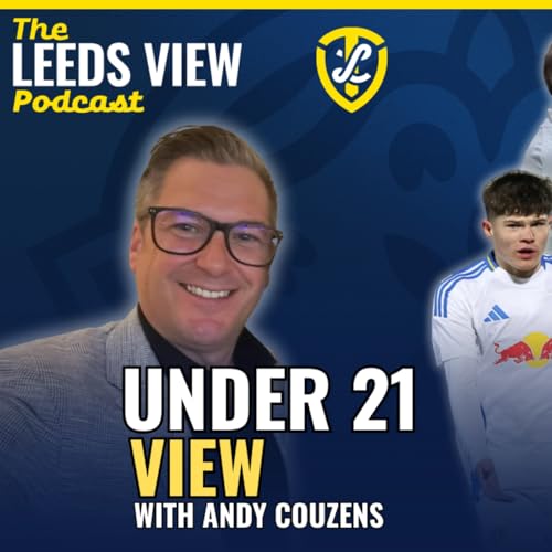 The Leeds View Pidcast with Andy Couzens: Under 21s, Set Up, Stand Out Players, Transfer Window, Seniors Start cover art