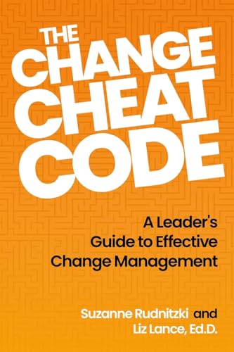 The Change Cheat Code: A Leader’s Guide to Effective Change Management