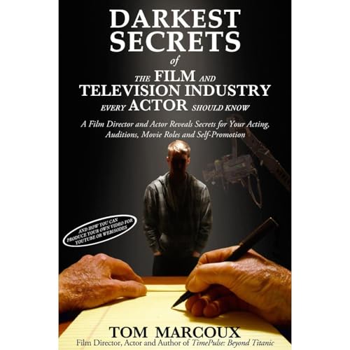 Darkest Secrets of the Film and Television Industry Every Actor Should Know: A Film Director and Actor Reveals Secrets for Your Acting, Auditions, Movie Roles and Self-Promotion - Tom Marcoux episode artwork