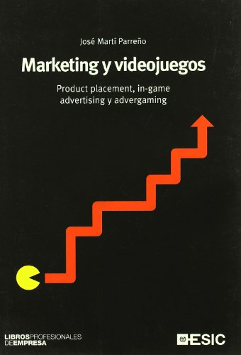 Marketing y videojuegos: Product placement, in-game advertising yadvergaming (Libros profesionales)