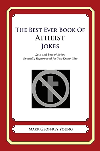 The Best Ever Book of Atheist Jokes: Lots and Lots of Jokes Specially Repurposed for You-Know-Who