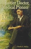 Frontier Doctor - Medical Pioneer: The Life and Times of A.T. Still and His Family 0943549132 Book Cover