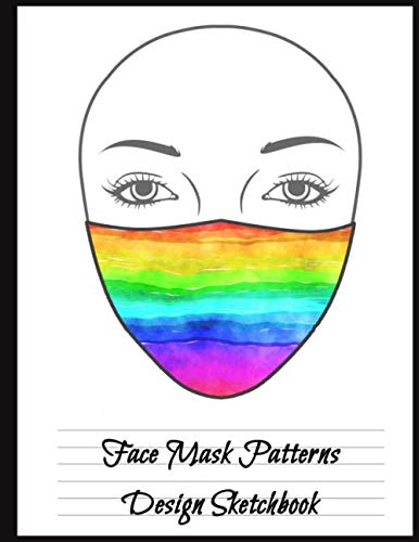 Face Mask Patterns Design Sketchbook: Draw & Color Your Own Face Masks | Fun Staycation Activity Book for Kids and Adults